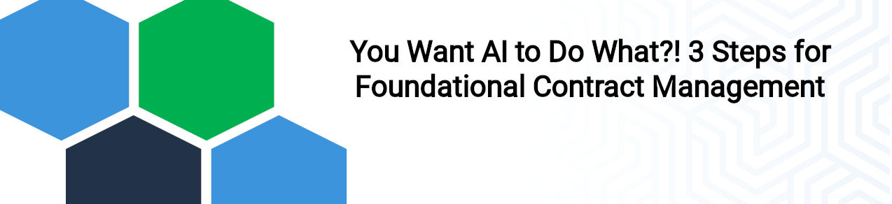 You Want AI to Do What?! 3 Steps for Foundational Contract Management