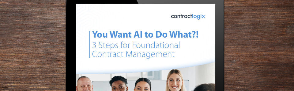 You Want AI to Do What?! 3 Steps for Foundational Contract Management